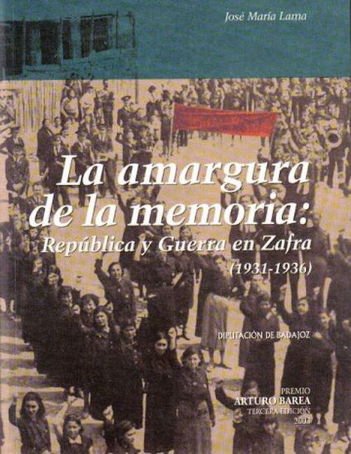 La amargura de la memoria. República y Guerra en Zafra (1931-1936)