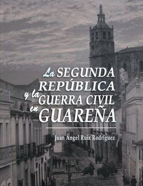 La Segunda República y la Guerra Civil en Guareña